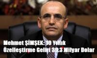 10 YILLIK ÖZELLEŞTİRME GELİRİ AÇIKLANDI