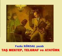 TAŞ MEKTEP,TELGRAF VE ATATÜRK…