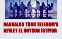 DEVLET TELEKOM’A EL KOYSUN İSTİYORLAR