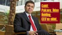 CAHİT PAKSOY İHLAS&acute;A CEO OLDU