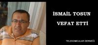 İSMAİL TOSUN VEFAT ETTİ