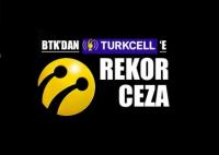 BTK’DAN TURKCELL’E REKOR CEZA