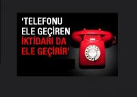 TELEFONU ELE GEÇİREN İKTİDARI DA ELE GEÇİRİR